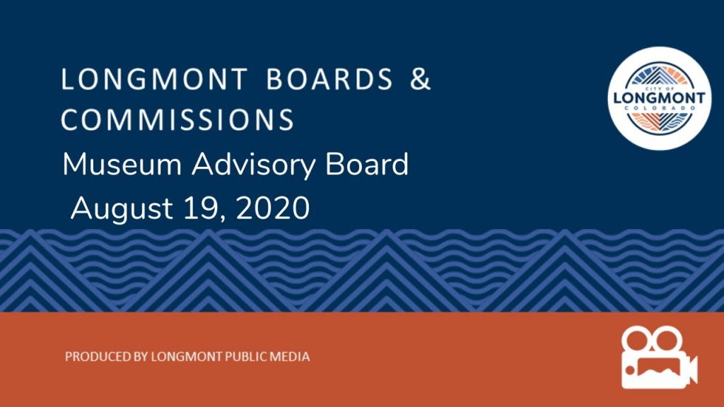The Longmont Museum Advisory Board meeting on August 19, 2020