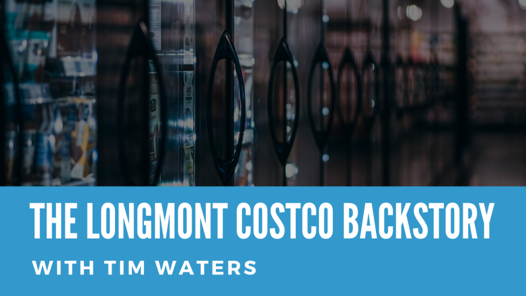The Longmont Costco backstory with Tim Waters