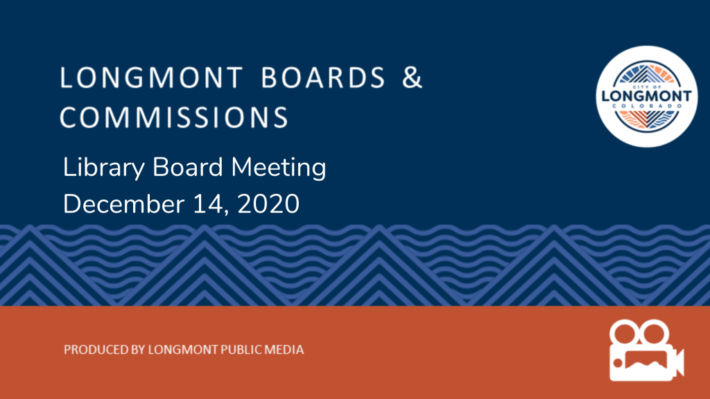 A blue and orange banner displaying "Longmont Boards & Commissions Library Board Meeting December 14, 2020
