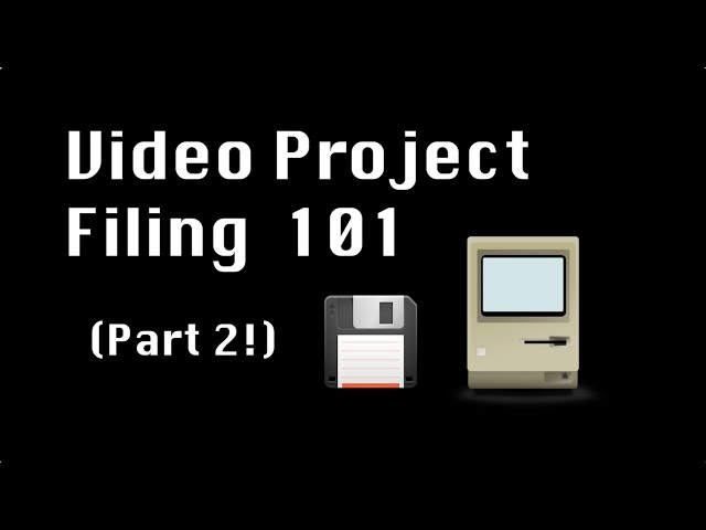 Video project filing 101 part 2 tutorial for efficient organization