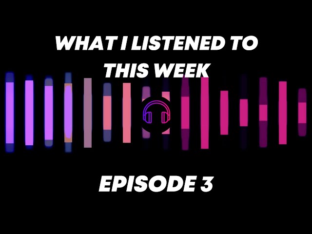 What I listened to this week episode 3 on a black background