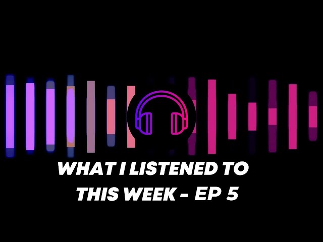 What I listened to this week - Ep 5 displayed on a black background with headphones