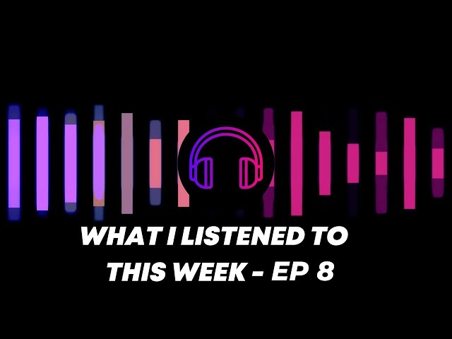 Purple and black background with headphones featuring the words "What I Listened to This Week - Ep 8