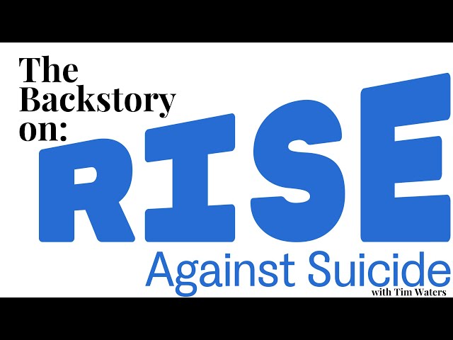 The backstory on rise against suicide with a focus on prevention and support