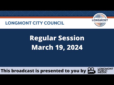 Longmont City Council - Regular Session - March 19, 2024