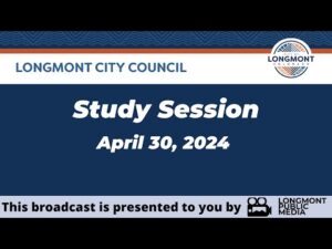 Longmont City Council - Study Session - April 30, 2024