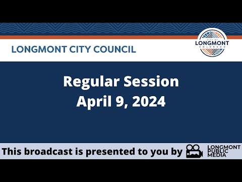 Longmont City Council - Regular Session - April 9, 2024